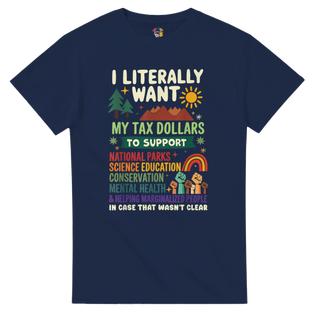 I literally want my TAX dollars to support...