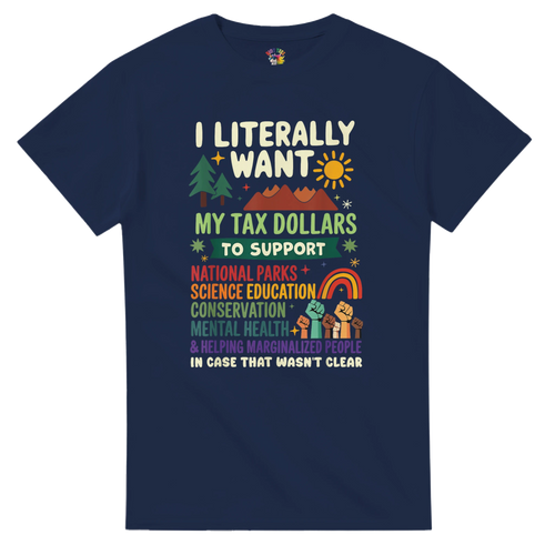 I literally want my TAX dollars to support...