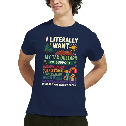 I literally want my TAX dollars to support...