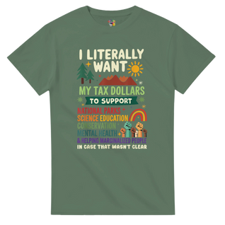 I literally want my TAX dollars to support...