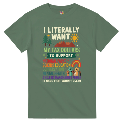 I literally want my TAX dollars to support...